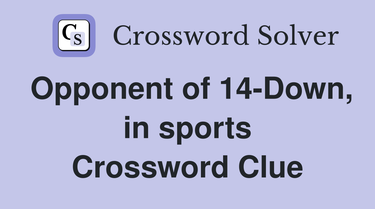 Opponent of 14-Down, in sports Crossword Clue