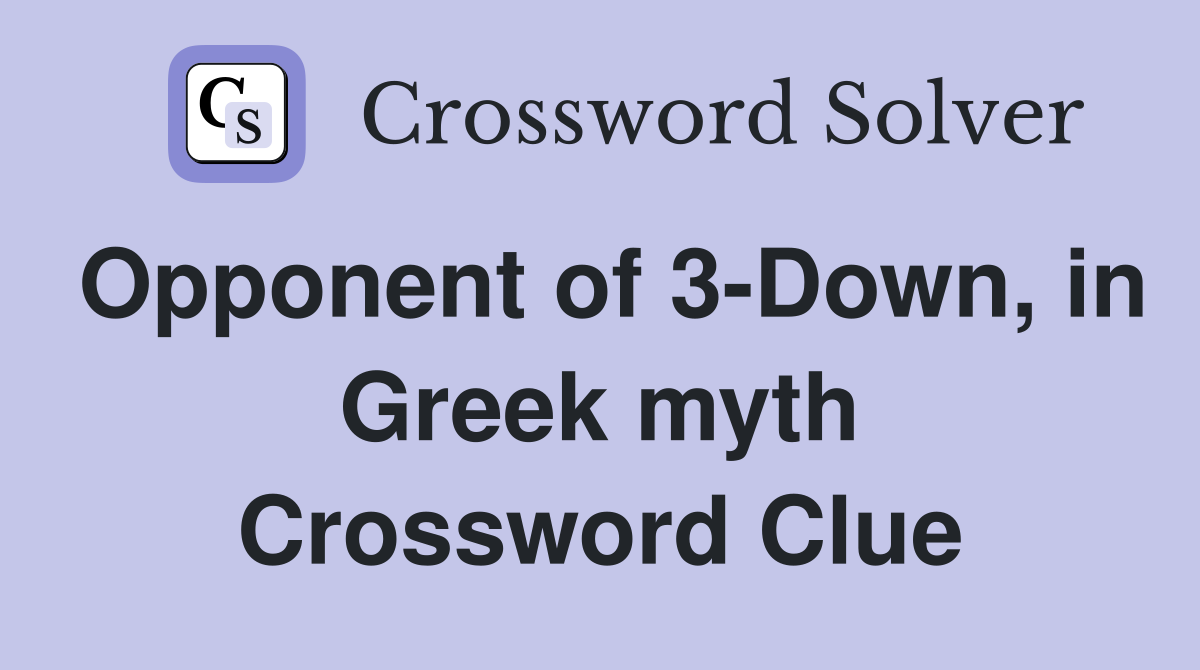 Opponent of 3-Down, in Greek myth Crossword Clue