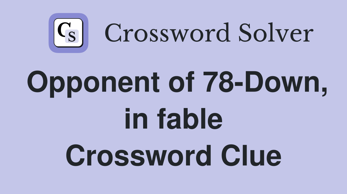 Opponent of 78-Down, in fable Crossword Clue