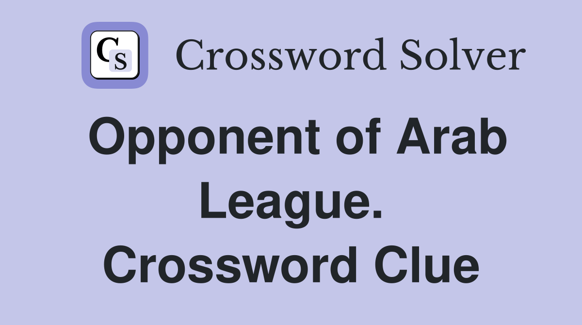 Opponent of Arab League. Crossword Clue