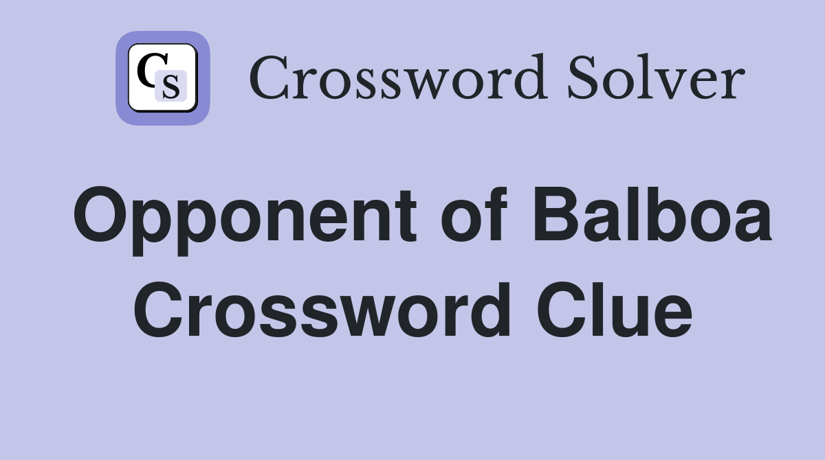 Opponent of Balboa Crossword Clue