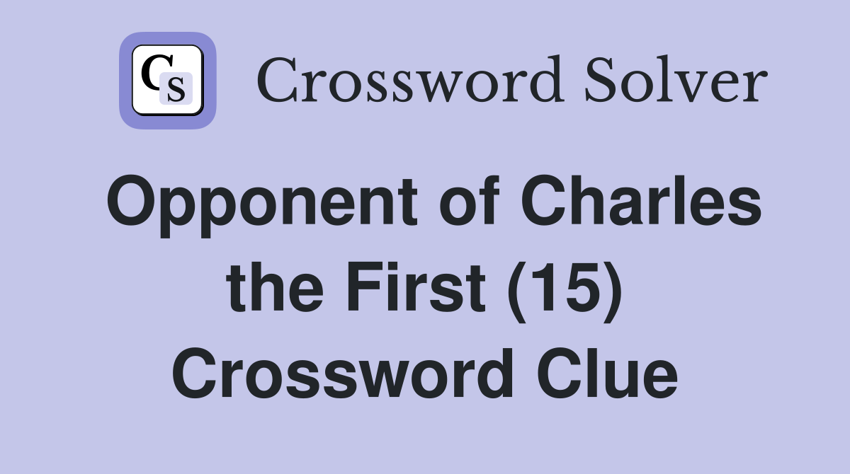 Opponent of Charles the First (15) Crossword Clue