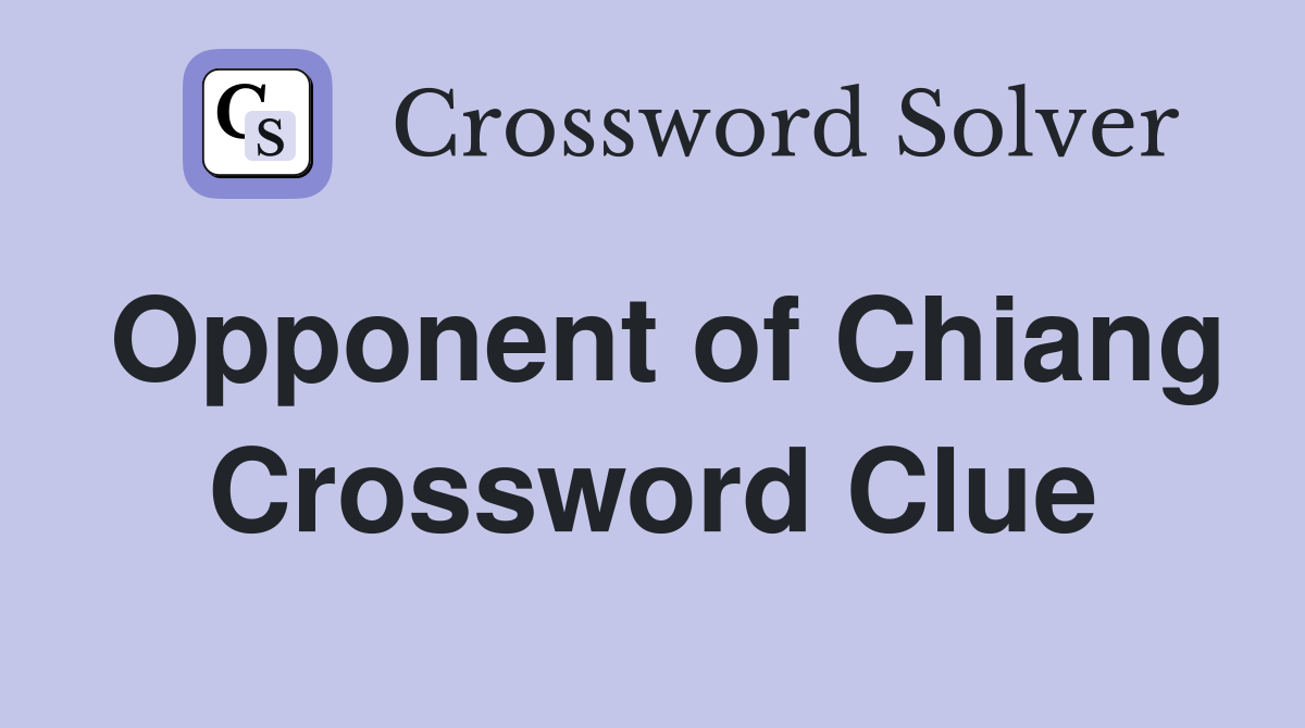 Opponent of Chiang Crossword Clue