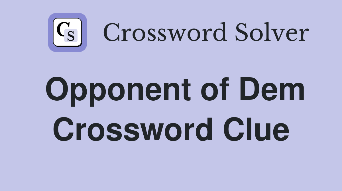 Opponent of Dem Crossword Clue