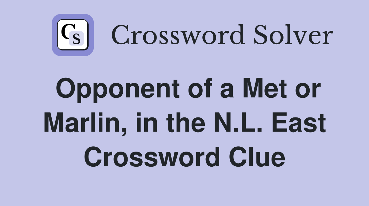 Opponent of a Met or Marlin, in the N.L. East Crossword Clue