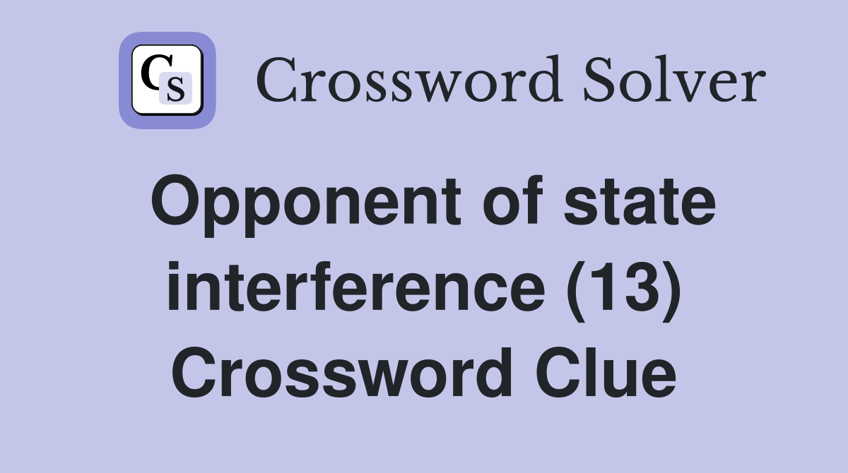 Opponent of state interference (13) Crossword Clue