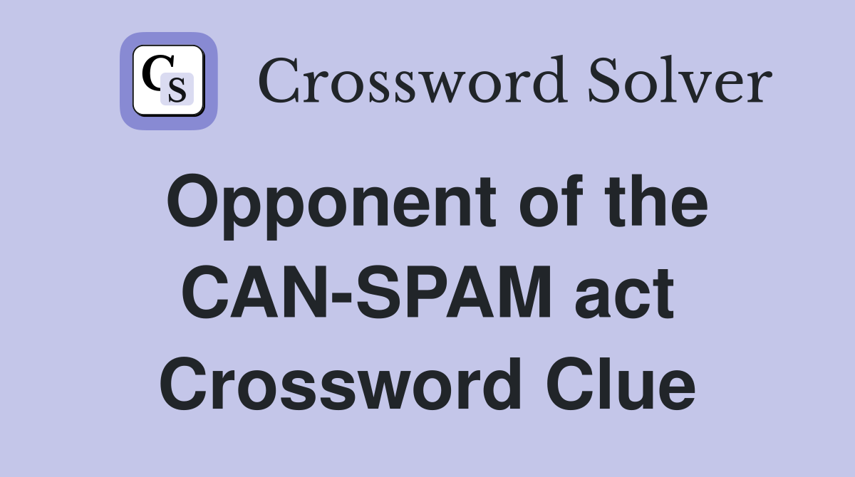 Opponent of the CAN-SPAM act Crossword Clue