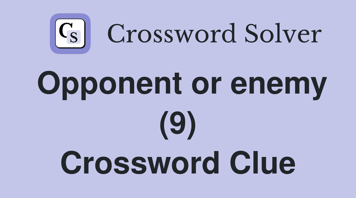 Opponent or enemy (9) Crossword Clue