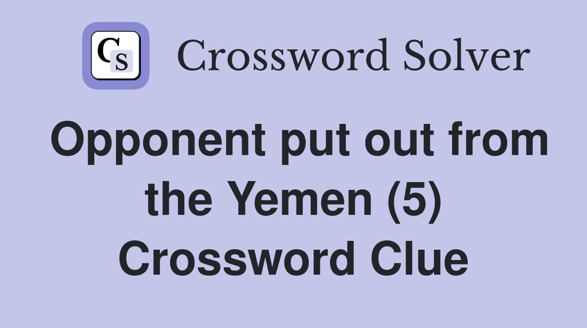 Opponent put out from the Yemen (5) Crossword Clue