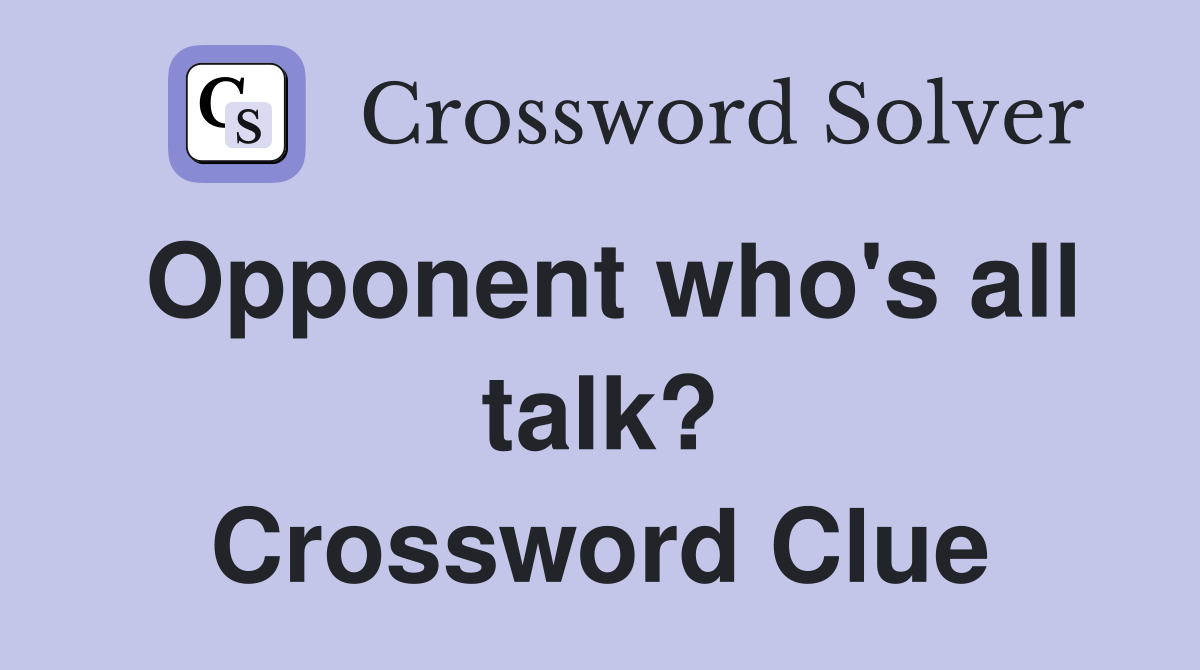 Opponent who's all talk? Crossword Clue