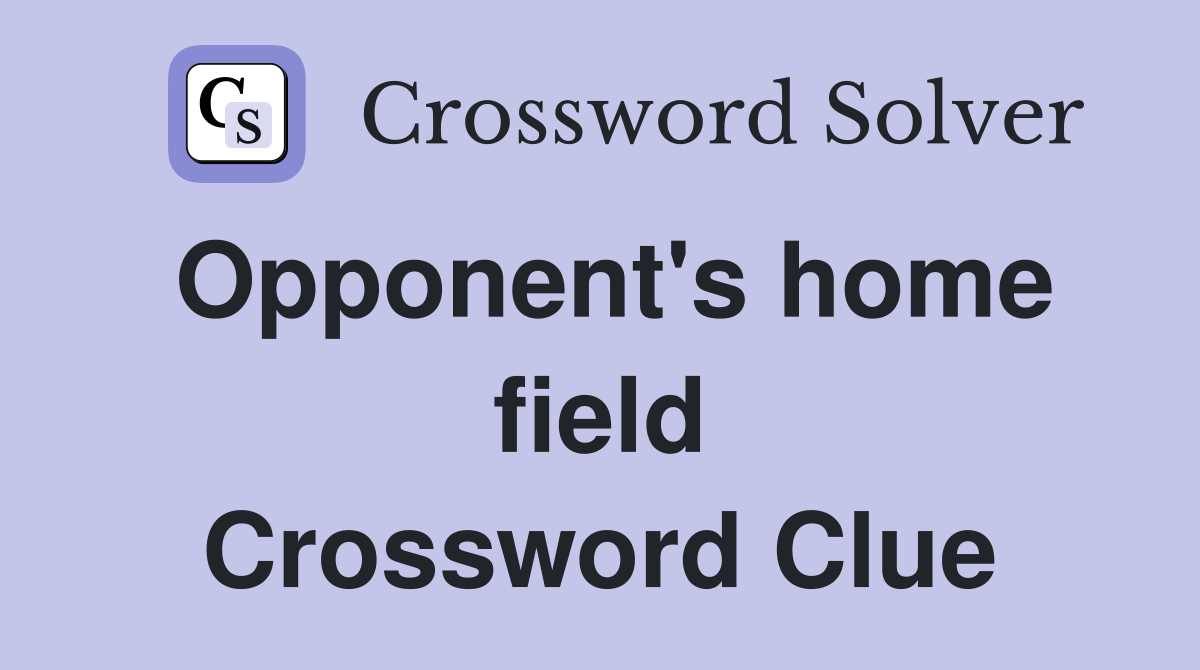 Opponent's home field Crossword Clue