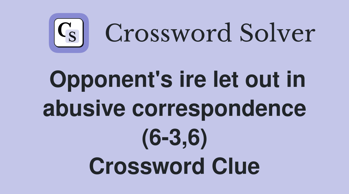 Opponent's ire let out in abusive correspondence (6-3,6) Crossword Clue
