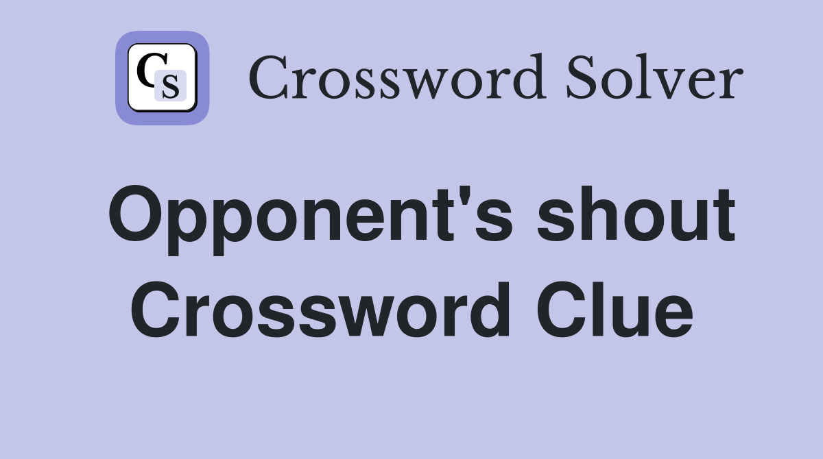 Opponent's shout Crossword Clue