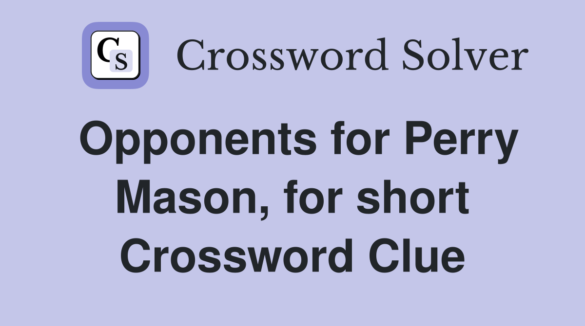 Opponents for Perry Mason, for short Crossword Clue