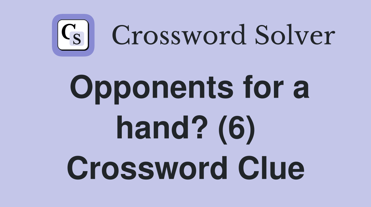 Opponents for a hand? (6) Crossword Clue