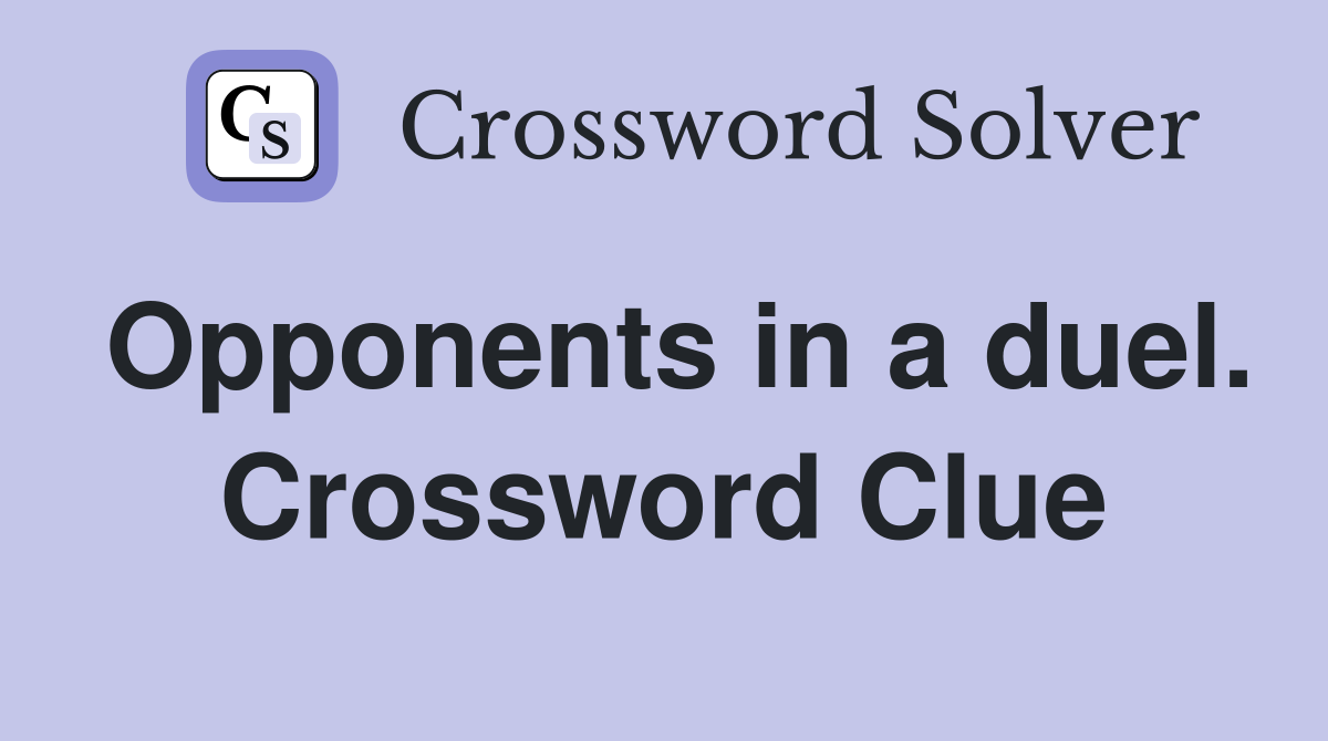 Opponents in a duel. Crossword Clue