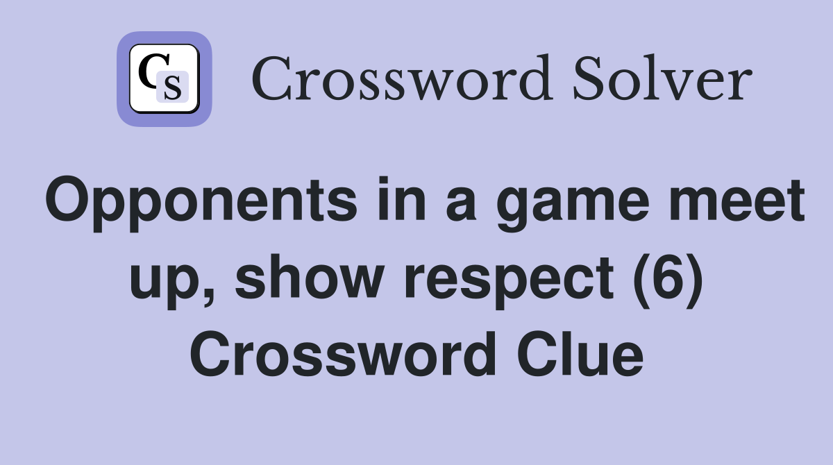 Opponents in a game meet up, show respect (6) Crossword Clue
