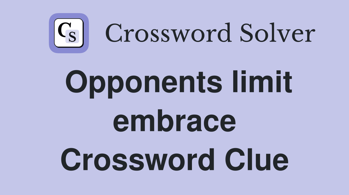 Opponents limit embrace Crossword Clue