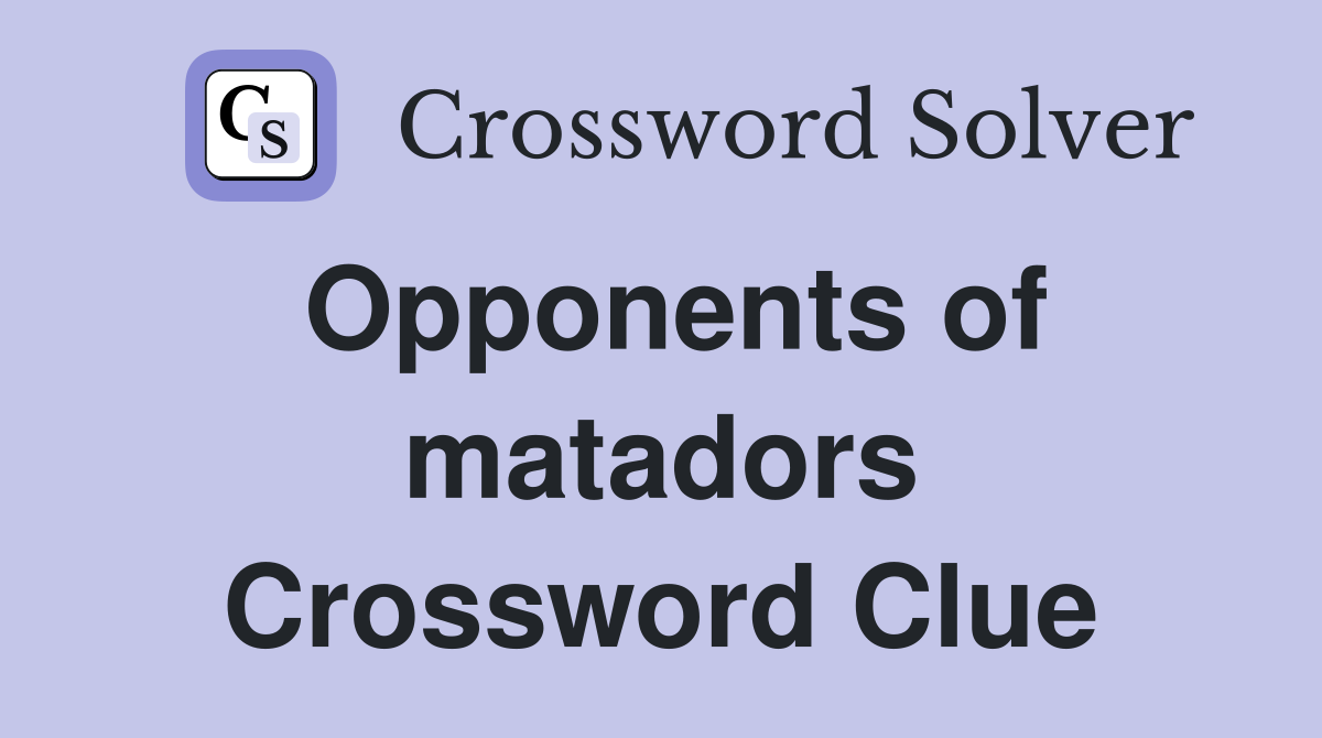Opponents of matadors Crossword Clue