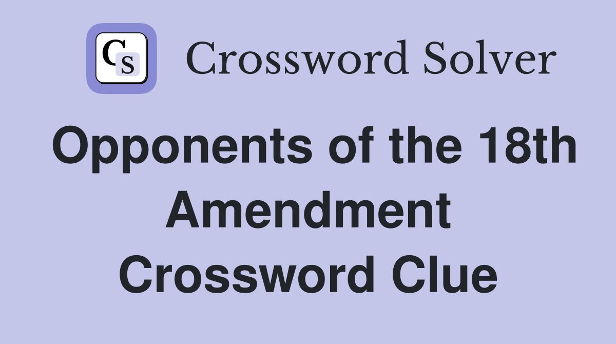Opponents of the 18th Amendment Crossword Clue