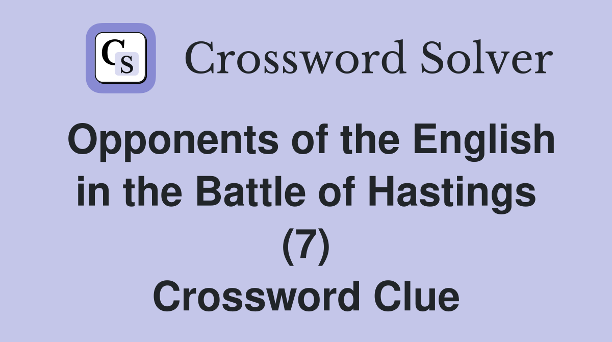 Opponents of the English in the Battle of Hastings (7) Crossword Clue