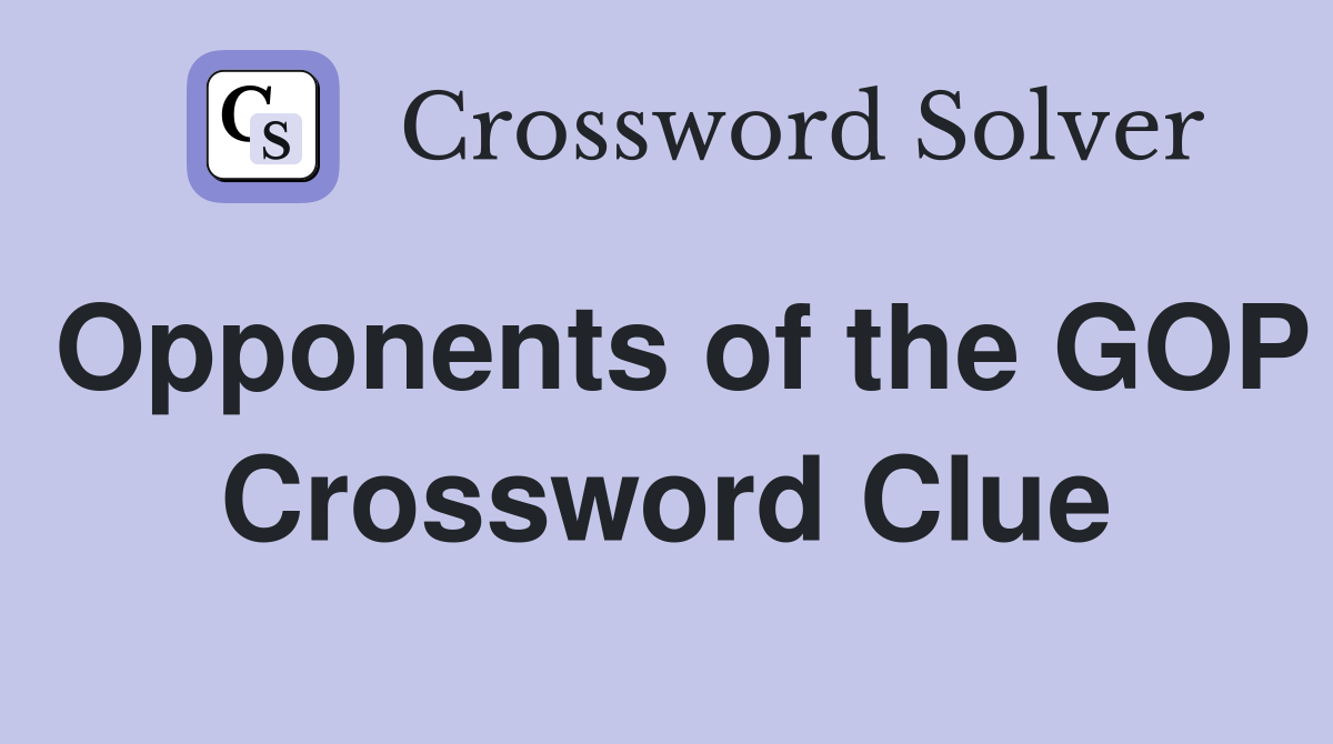 Opponents of the GOP Crossword Clue