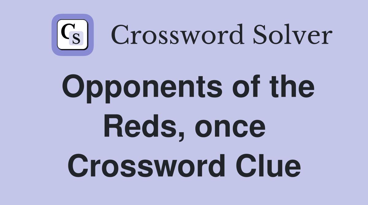 Opponents of the Reds, once Crossword Clue