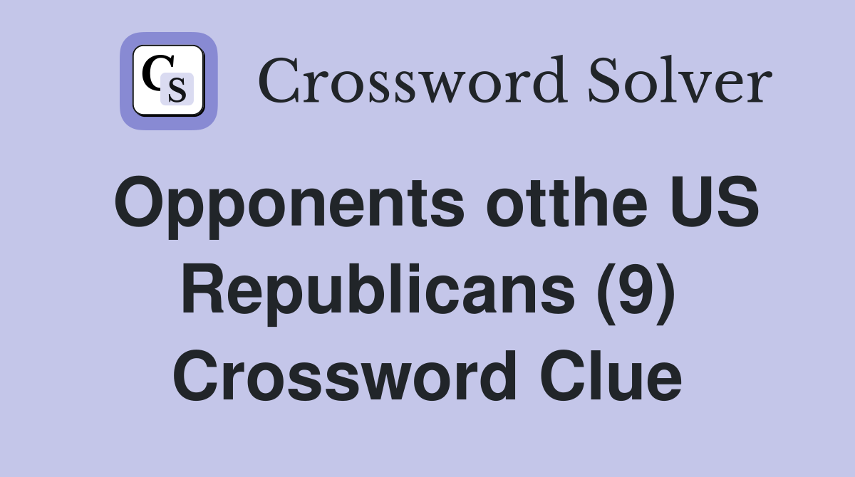 Opponents otthe US Republicans (9) Crossword Clue