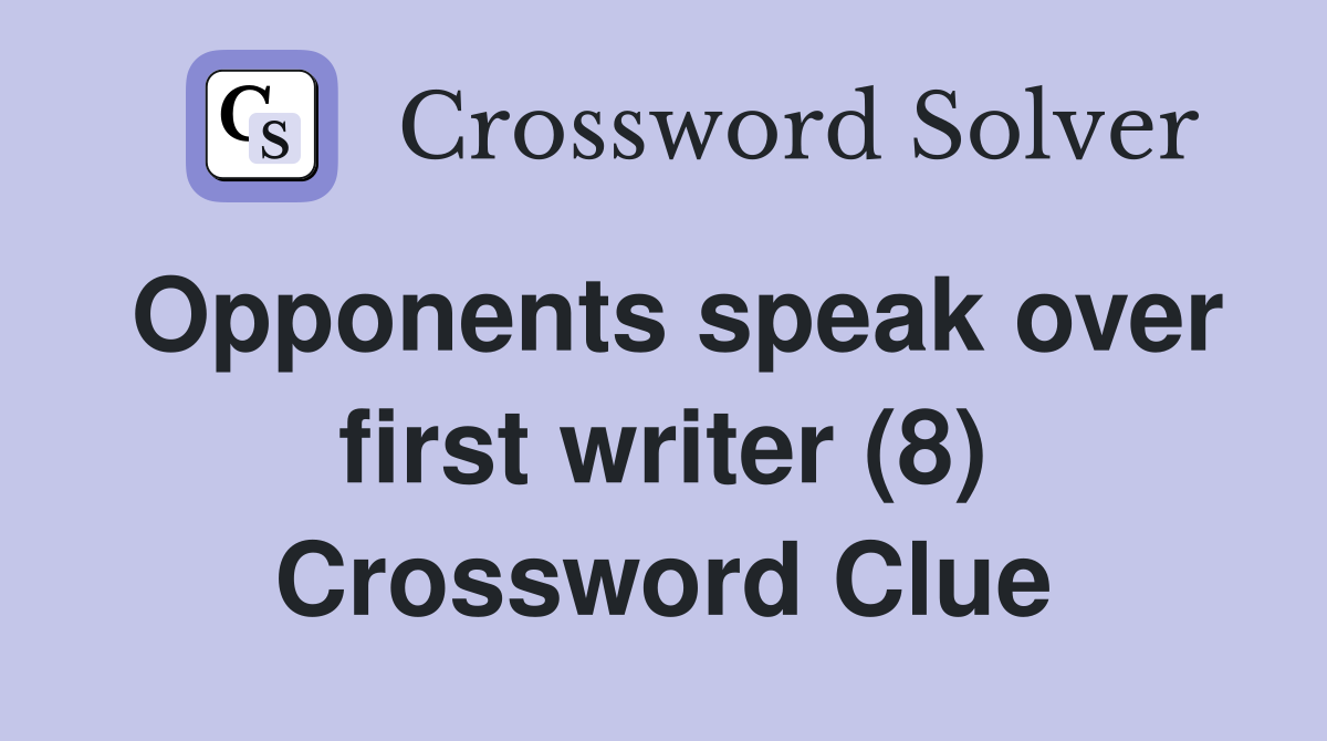 Opponents speak over first writer (8) Crossword Clue