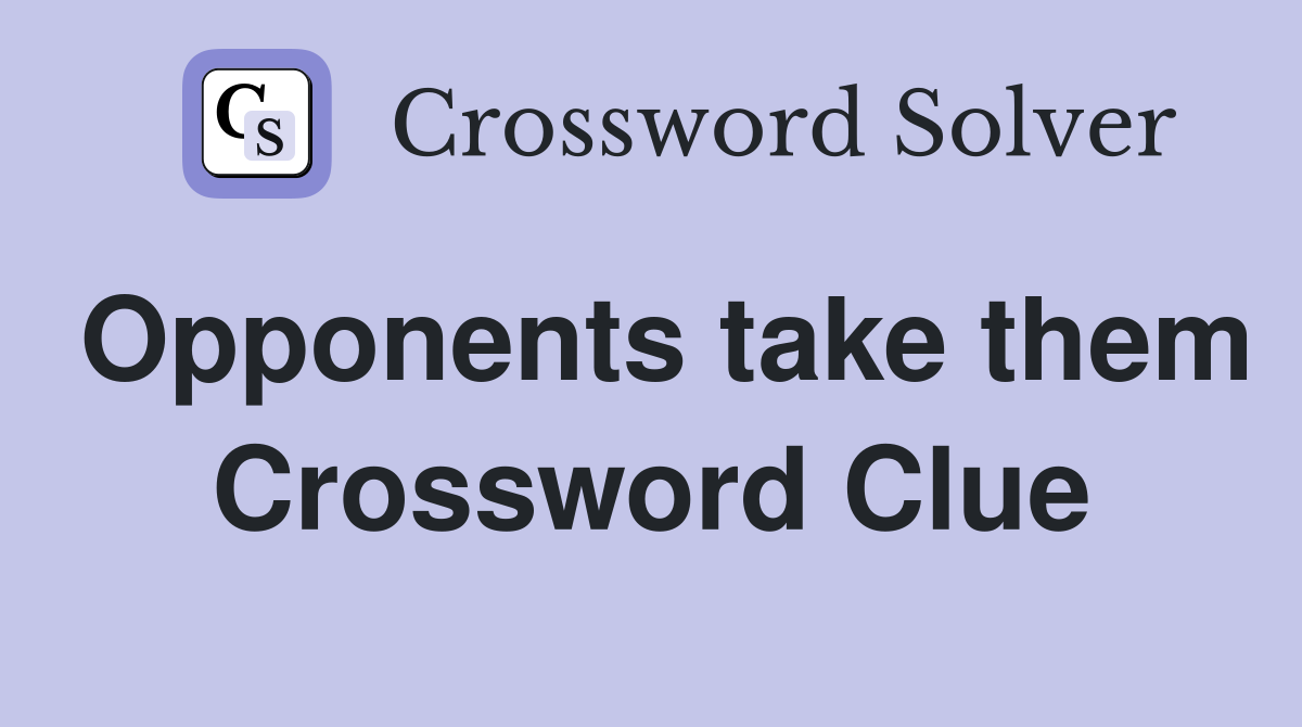 Opponents take them Crossword Clue