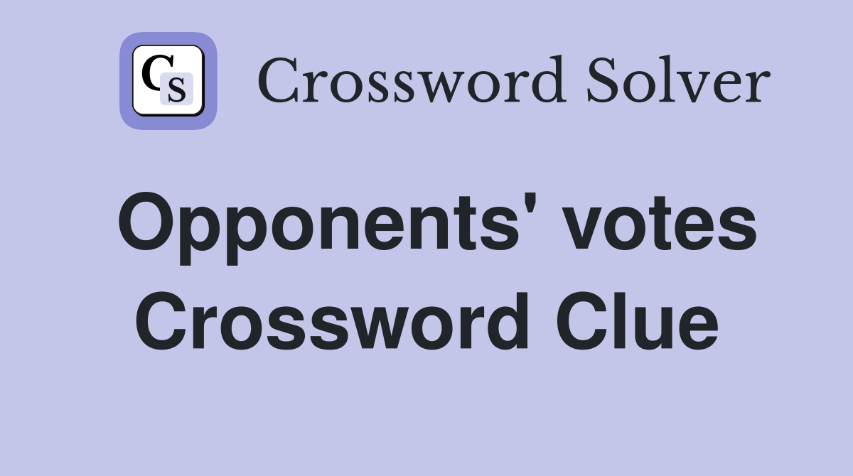 Opponents' votes Crossword Clue