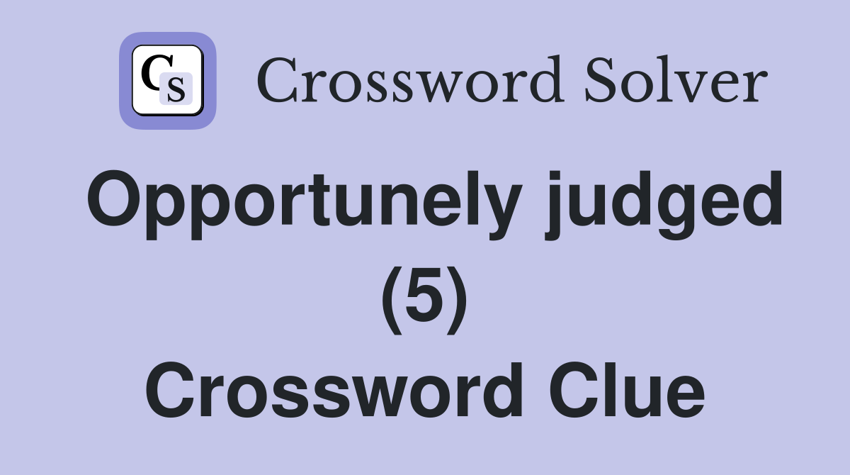 Opportunely judged (5) Crossword Clue