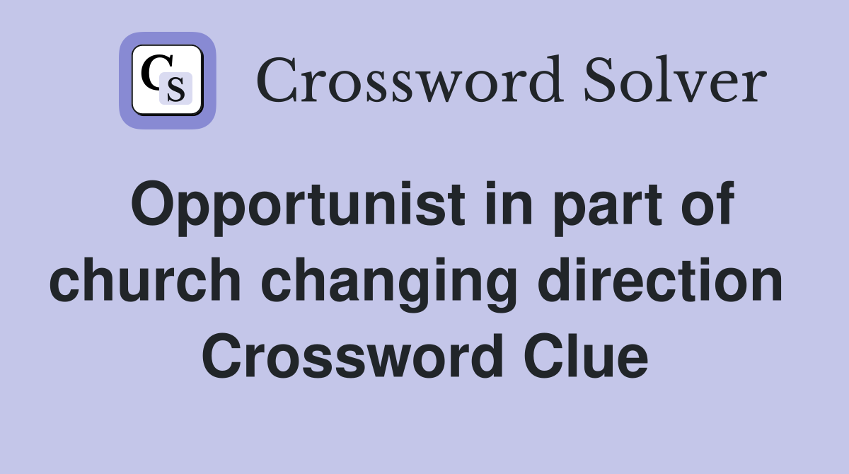 Opportunist in part of church changing direction  Crossword Clue