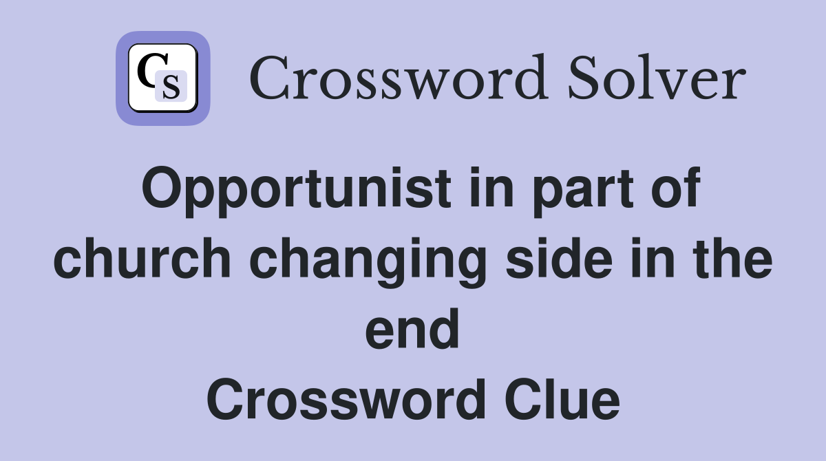 Opportunist in part of church changing side in the end Crossword Clue