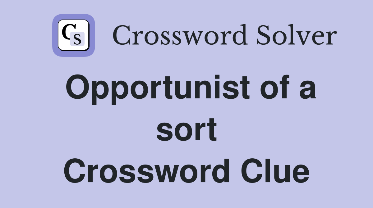 Opportunist of a sort Crossword Clue