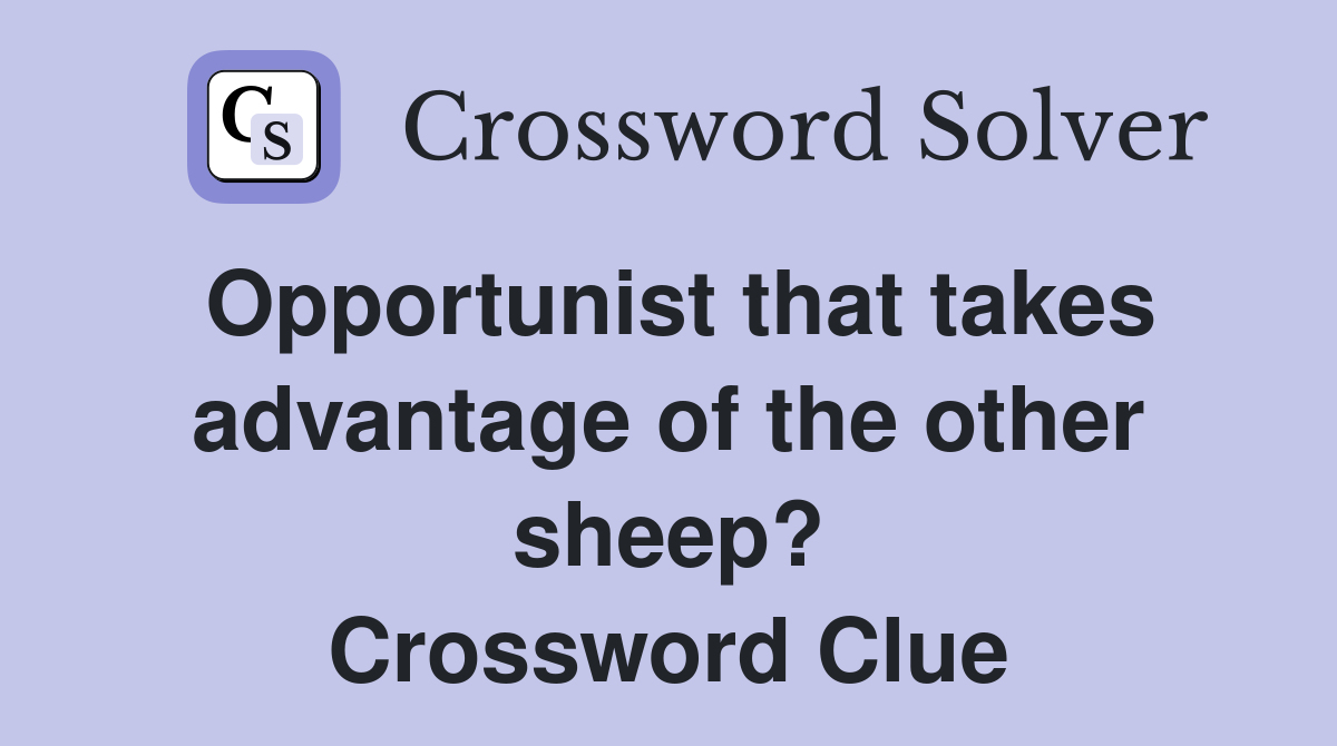 Opportunist that takes advantage of the other sheep? Crossword Clue