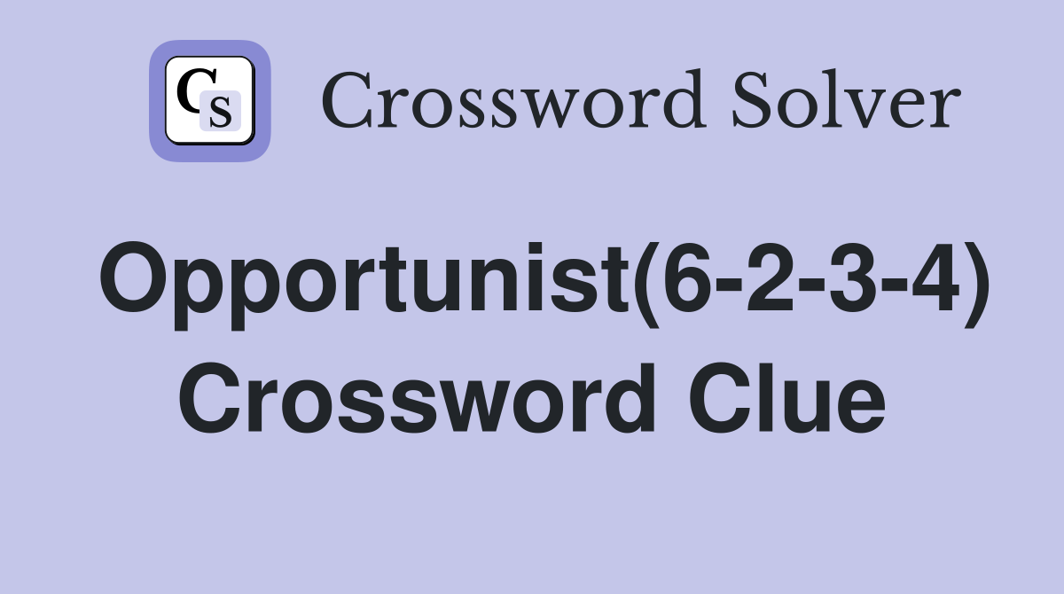 Opportunist(6-2-3-4) Crossword Clue