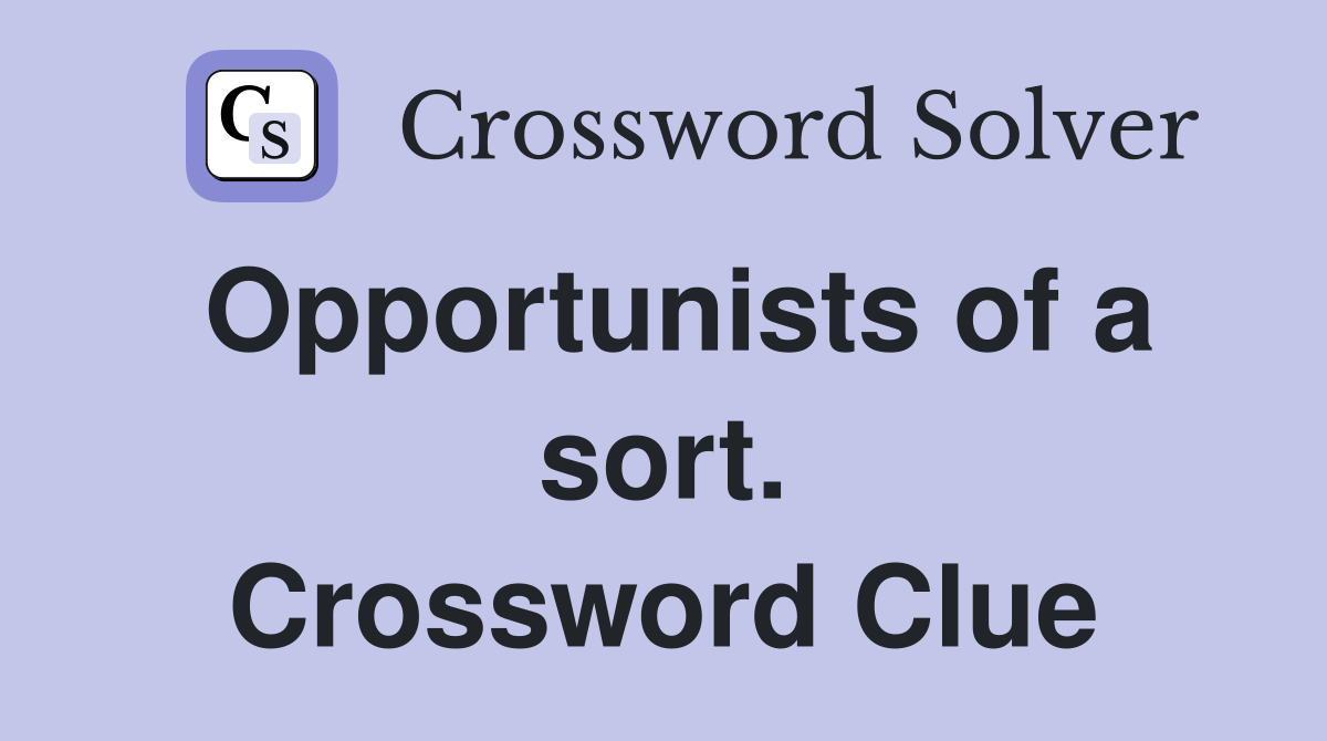 Opportunists of a sort. Crossword Clue