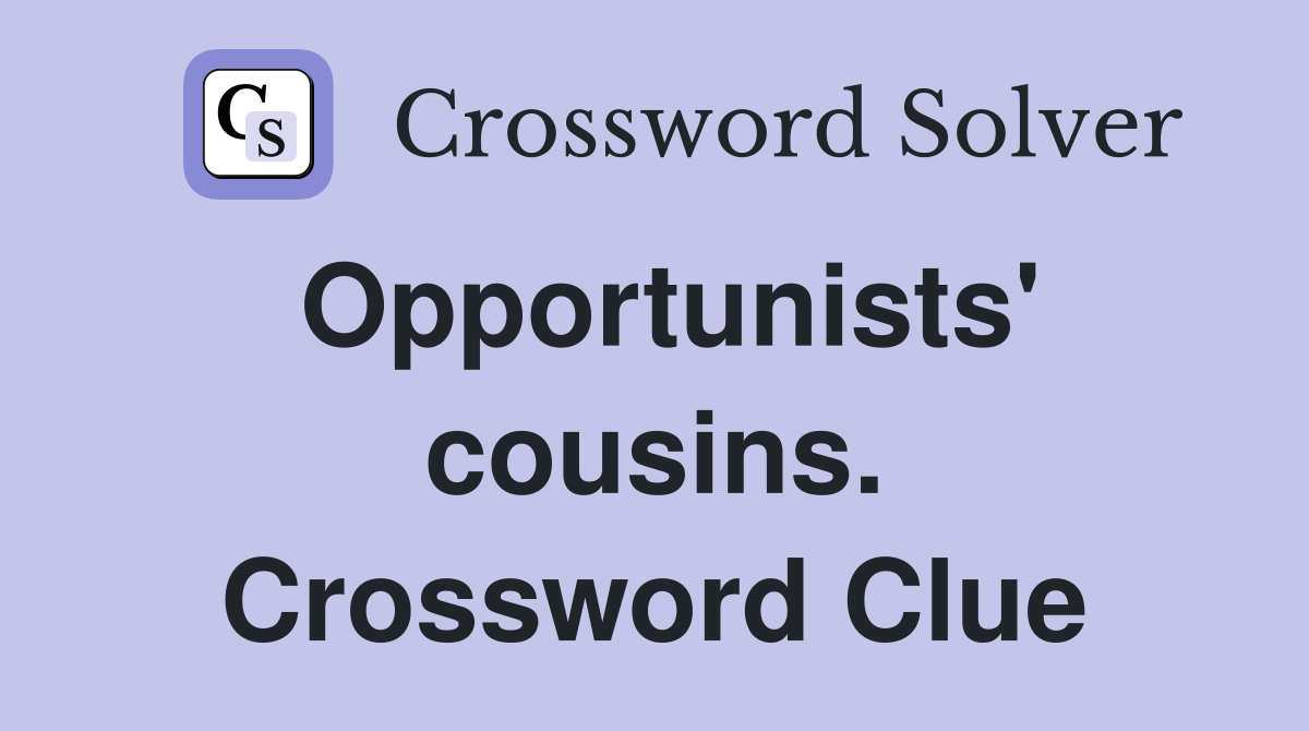 Opportunists' cousins. Crossword Clue