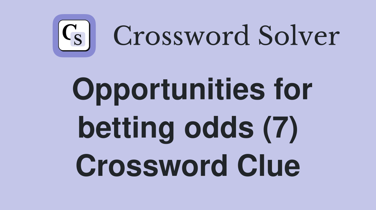 Opportunities for betting odds (7) Crossword Clue