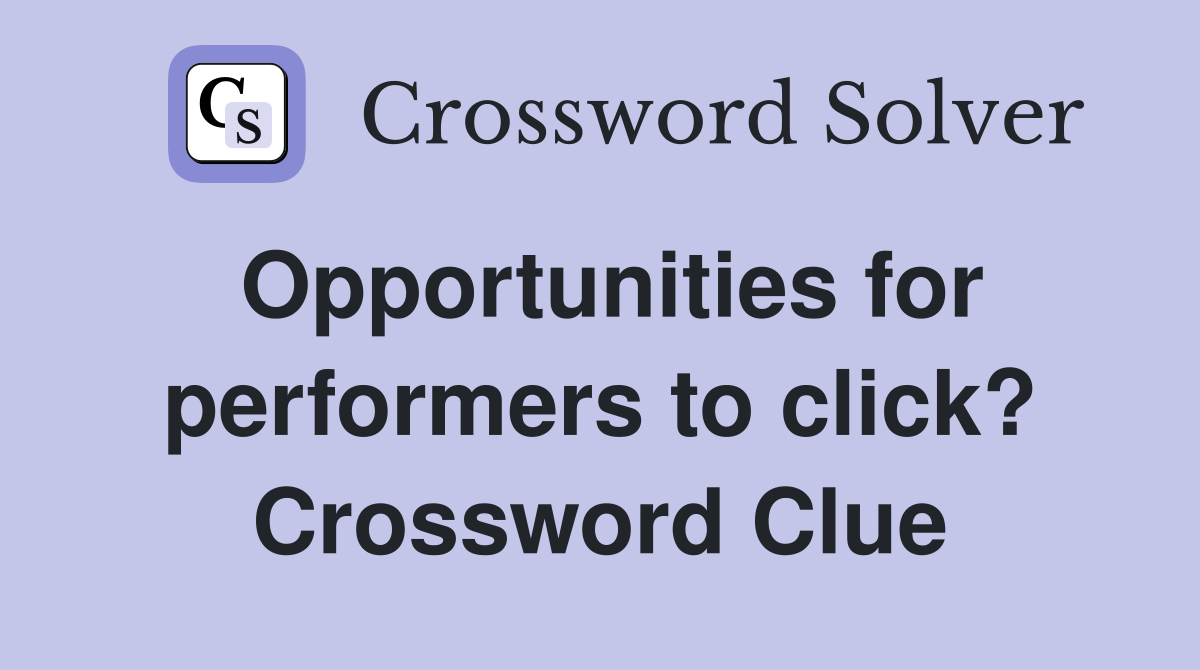 Opportunities for performers to click? Crossword Clue