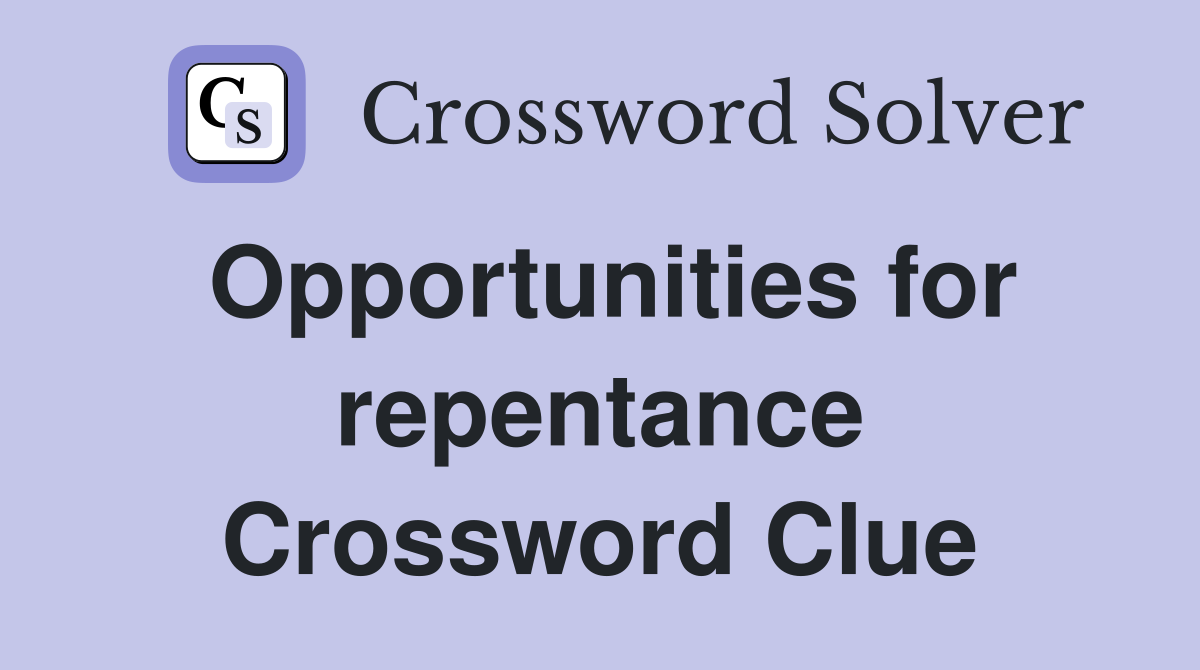 Opportunities for repentance Crossword Clue