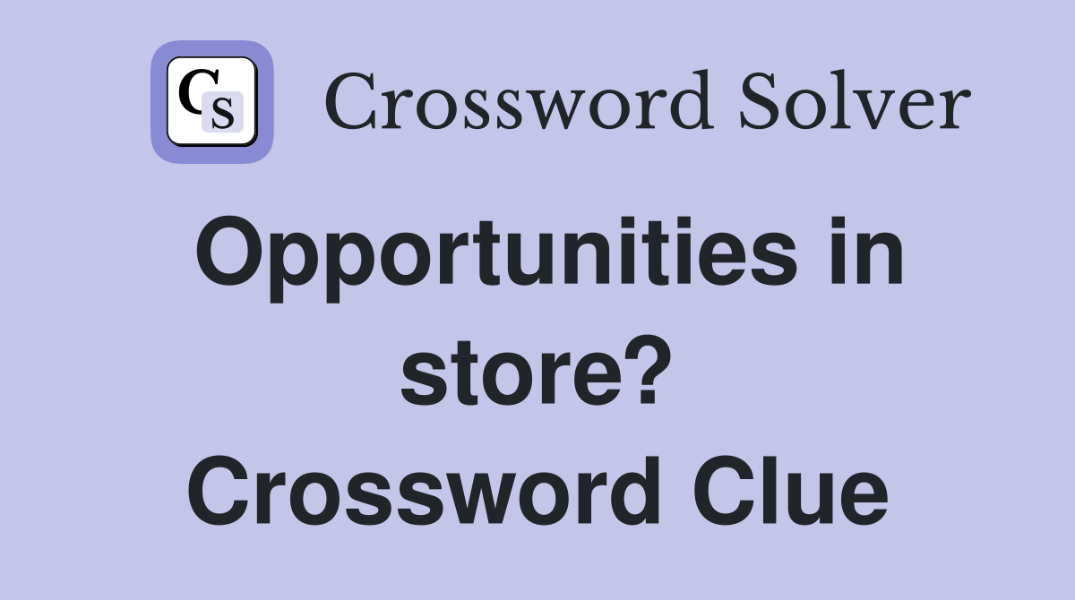 Opportunities in store? Crossword Clue