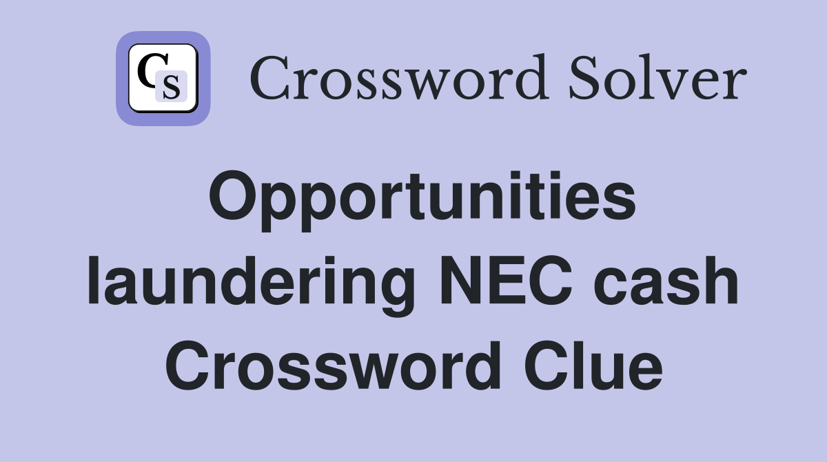 Opportunities laundering NEC cash Crossword Clue