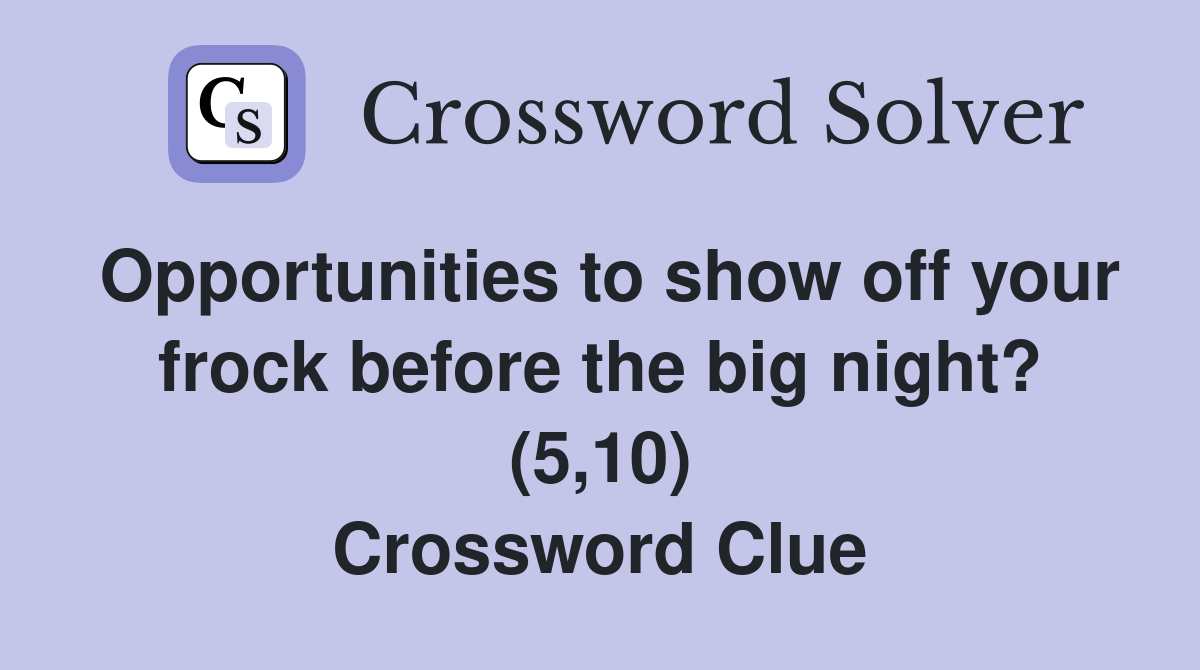 Opportunities to show off your frock before the big night? (5,10) Crossword Clue