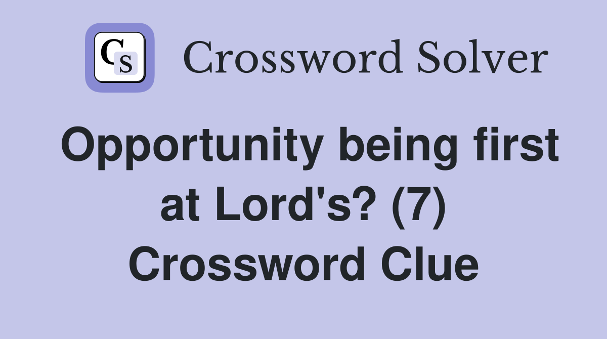 Opportunity being first at Lord's? (7) Crossword Clue