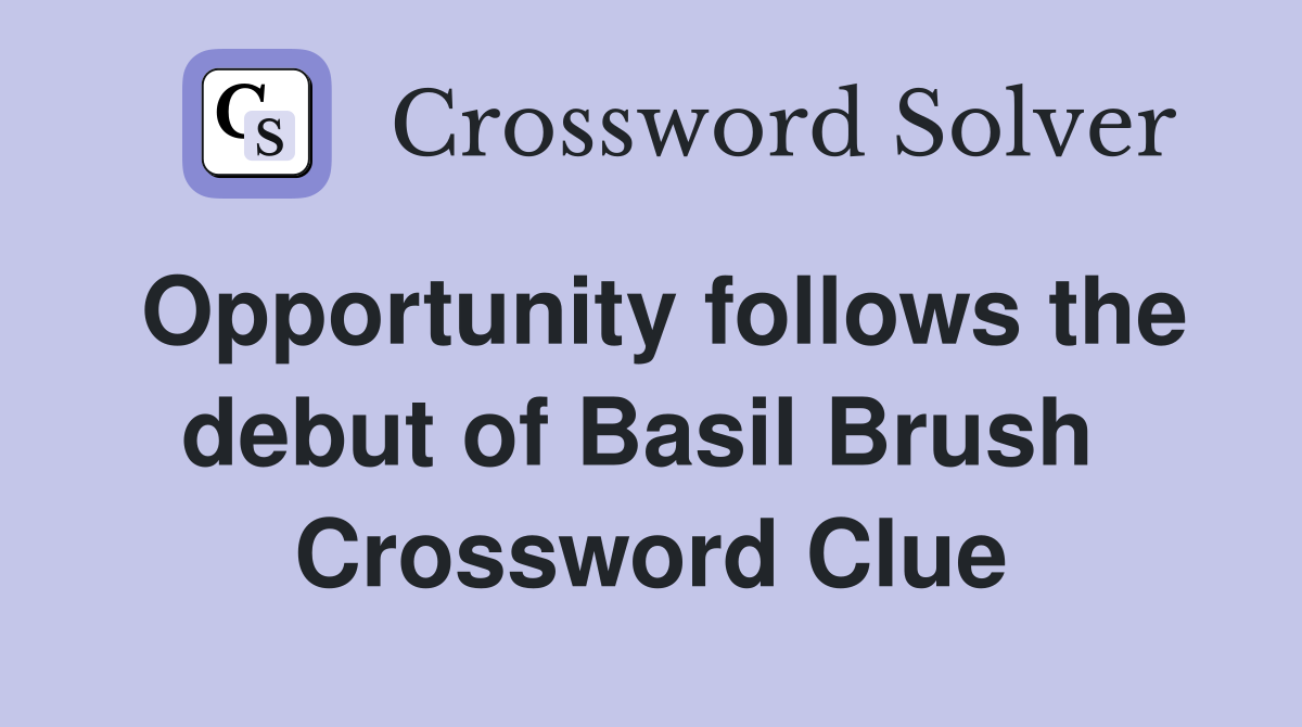 Opportunity follows the debut of Basil Brush  Crossword Clue