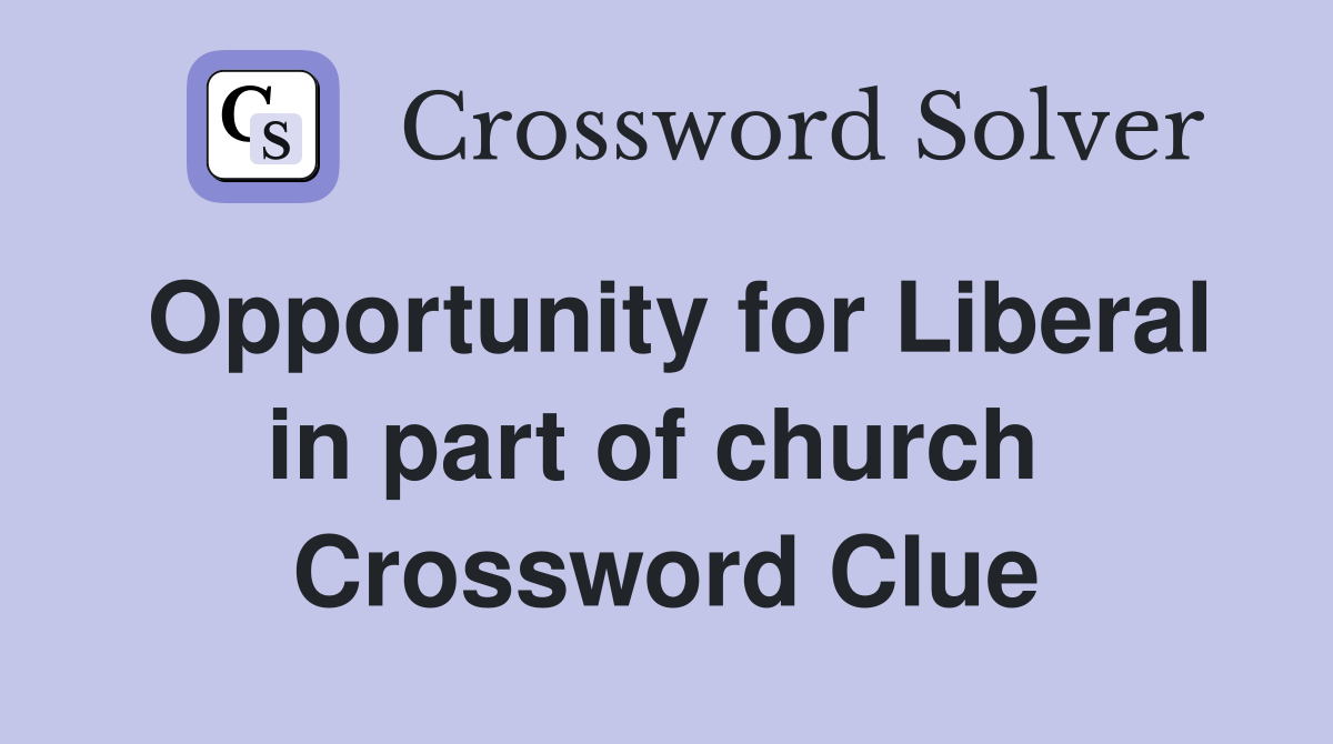 Opportunity for Liberal in part of church  Crossword Clue