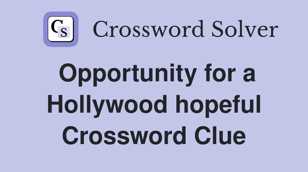 Opportunity for a Hollywood hopeful Crossword Clue