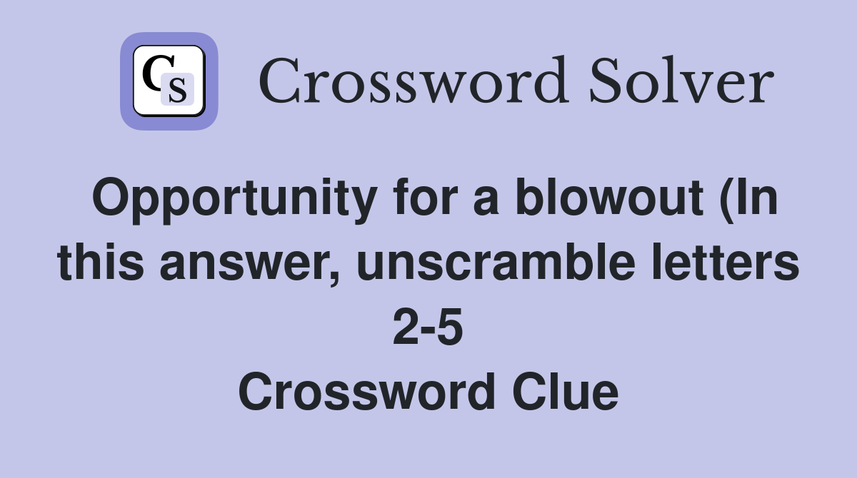 Opportunity for a blowout (In this answer unscramble letters 2 5 Opportunity for a blowout (In this answer unscramble letters 2 5